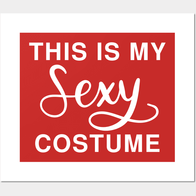 This Is My Sexy Costume: Funny Last Minute Lazy Halloween Costume T-Shirt Wall Art by Tessa McSorley